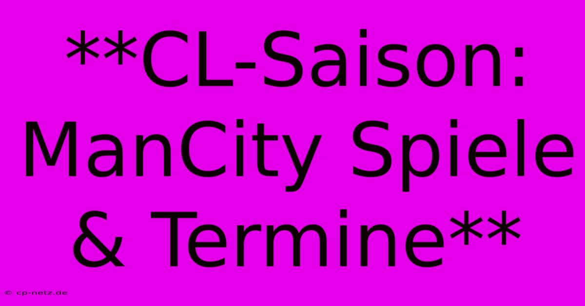 **CL-Saison: ManCity Spiele & Termine**