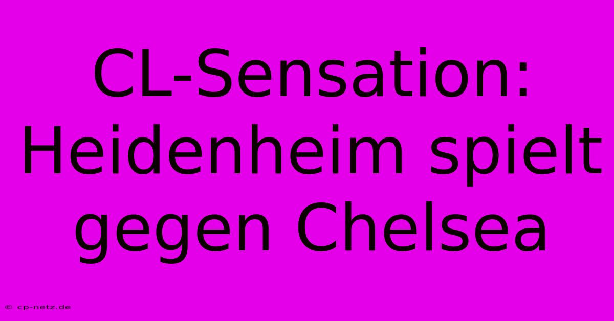 CL-Sensation: Heidenheim Spielt Gegen Chelsea