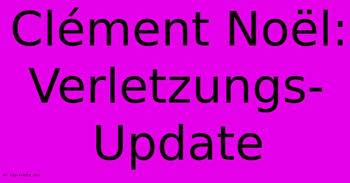 Clément Noël: Verletzungs-Update