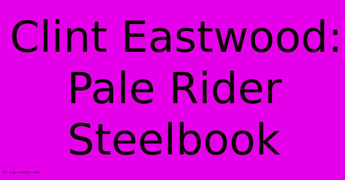 Clint Eastwood: Pale Rider Steelbook