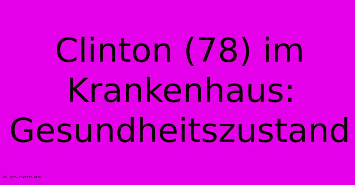 Clinton (78) Im Krankenhaus: Gesundheitszustand