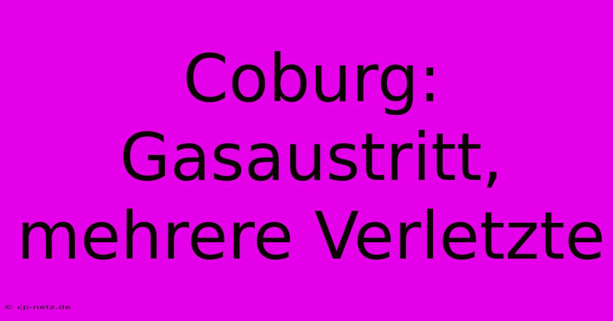 Coburg: Gasaustritt, Mehrere Verletzte