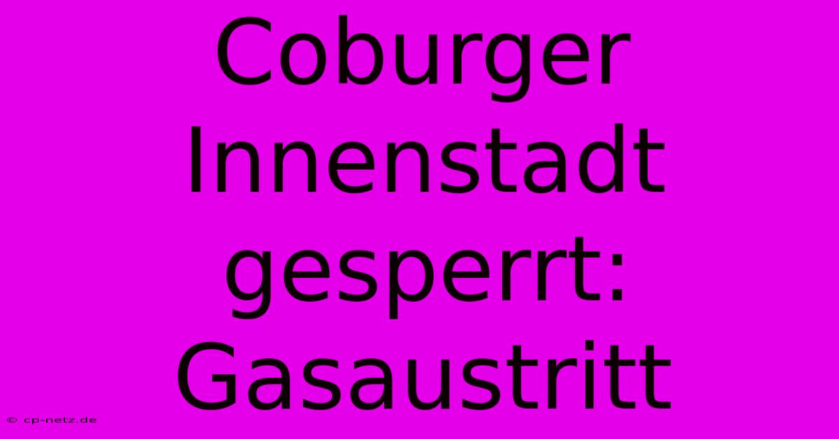 Coburger Innenstadt Gesperrt: Gasaustritt