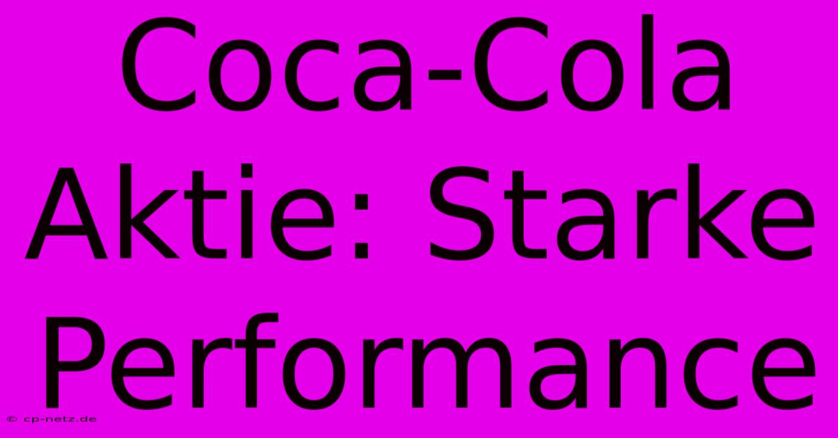 Coca-Cola Aktie: Starke Performance