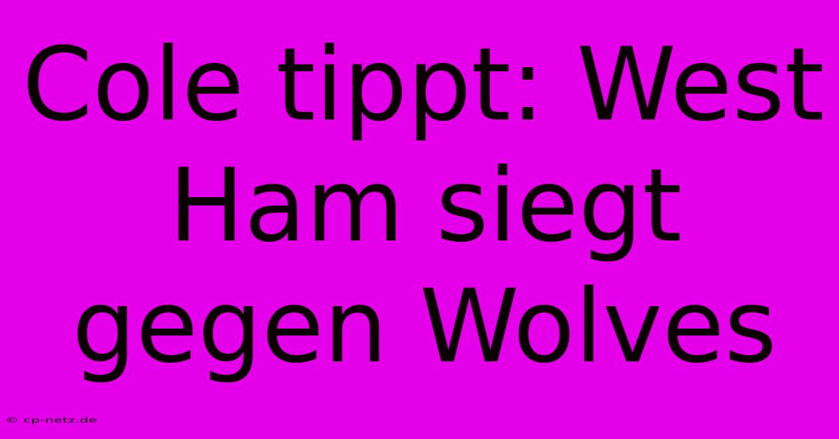 Cole Tippt: West Ham Siegt Gegen Wolves