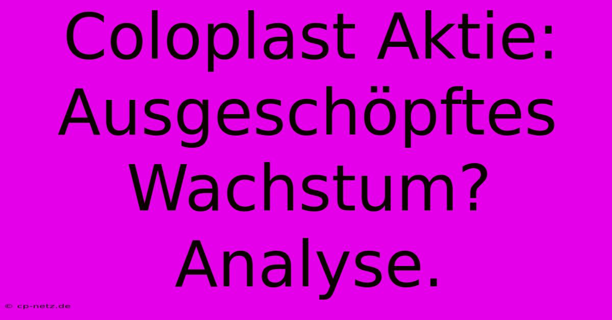 Coloplast Aktie:  Ausgeschöpftes Wachstum? Analyse.