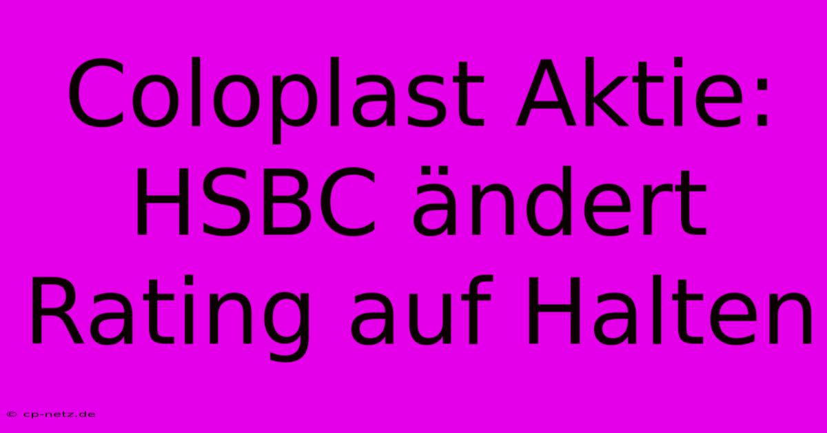 Coloplast Aktie: HSBC Ändert Rating Auf Halten