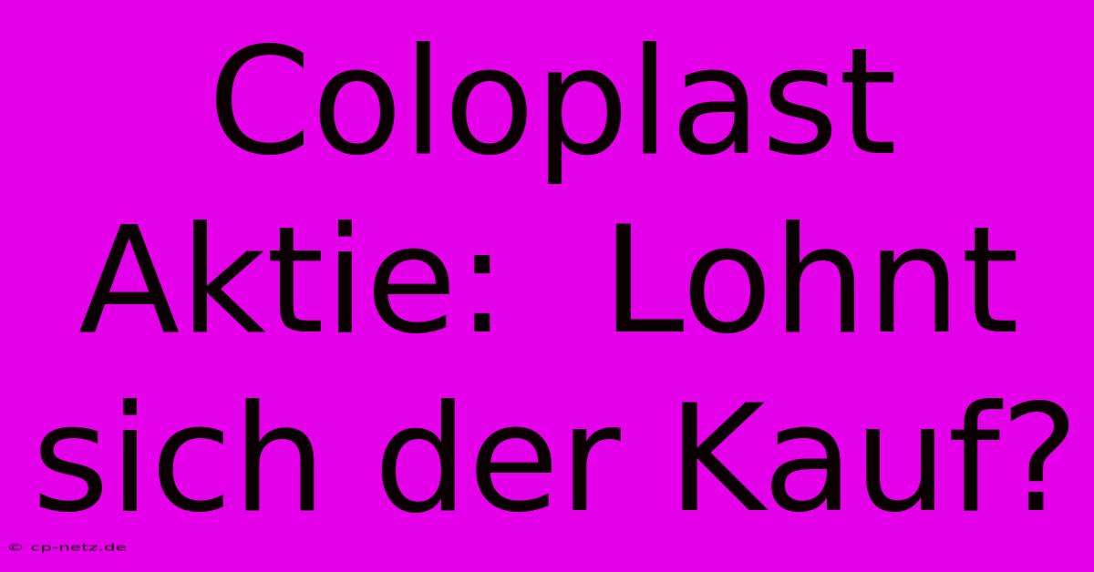 Coloplast Aktie:  Lohnt Sich Der Kauf?