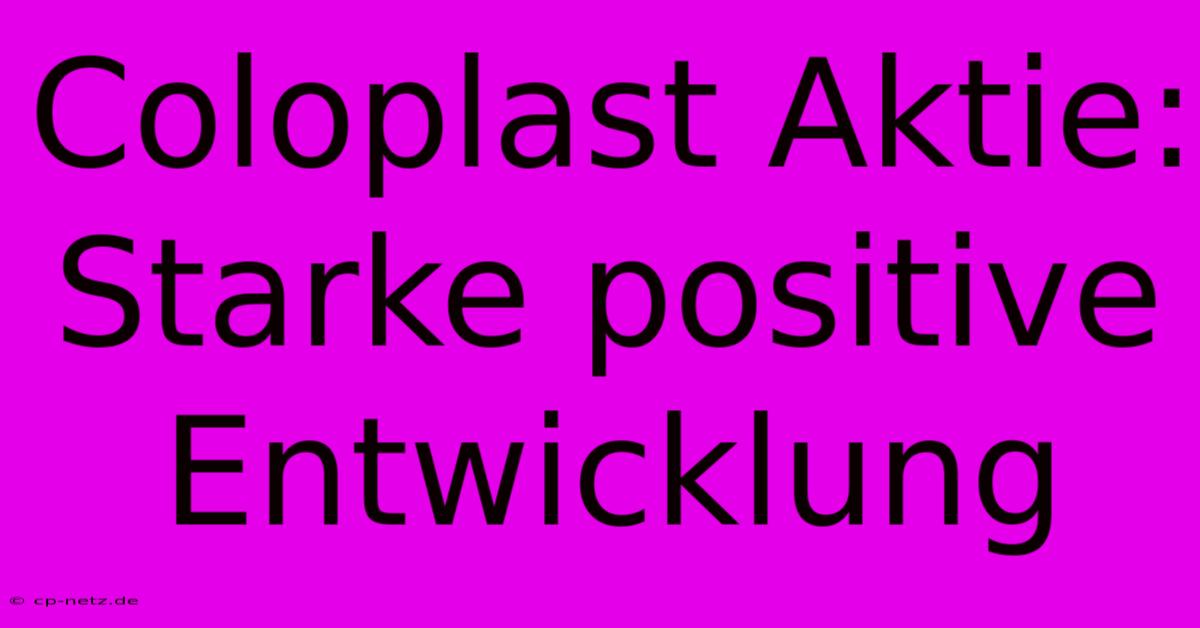 Coloplast Aktie: Starke Positive Entwicklung