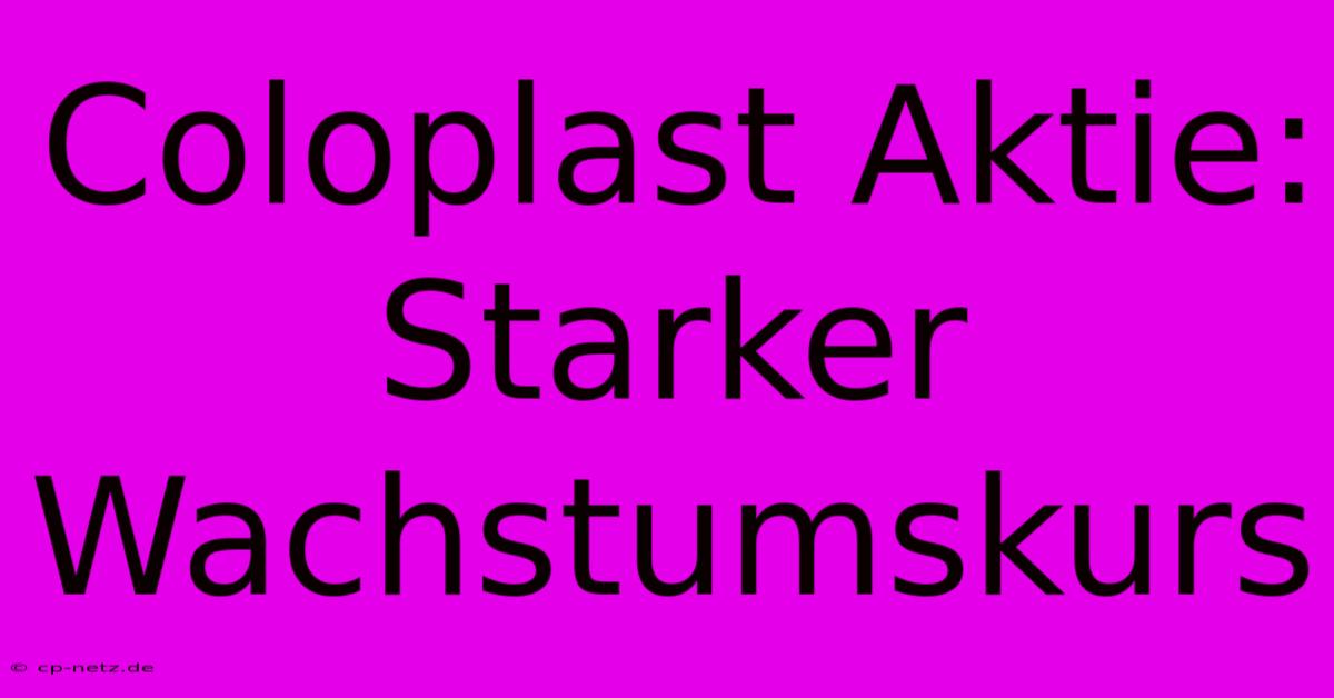 Coloplast Aktie: Starker Wachstumskurs