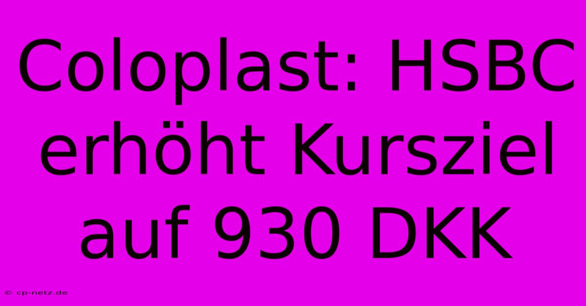 Coloplast: HSBC Erhöht Kursziel Auf 930 DKK