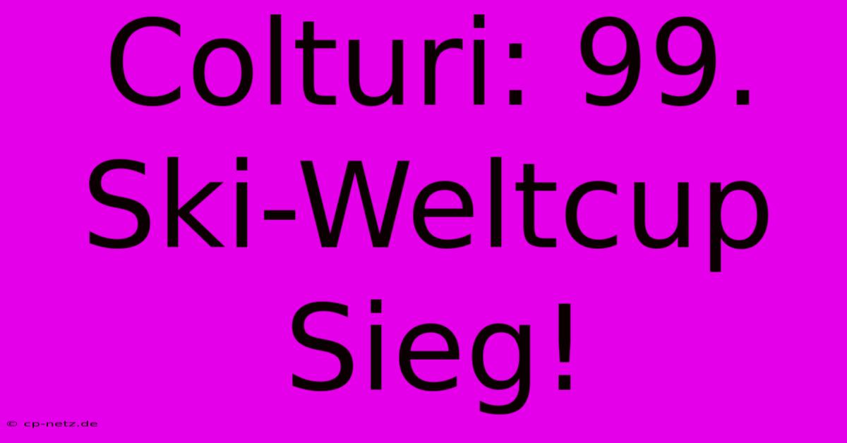 Colturi: 99. Ski-Weltcup Sieg!