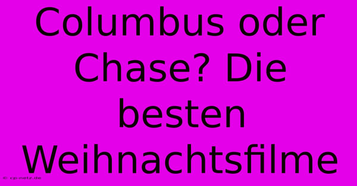 Columbus Oder Chase? Die Besten Weihnachtsfilme