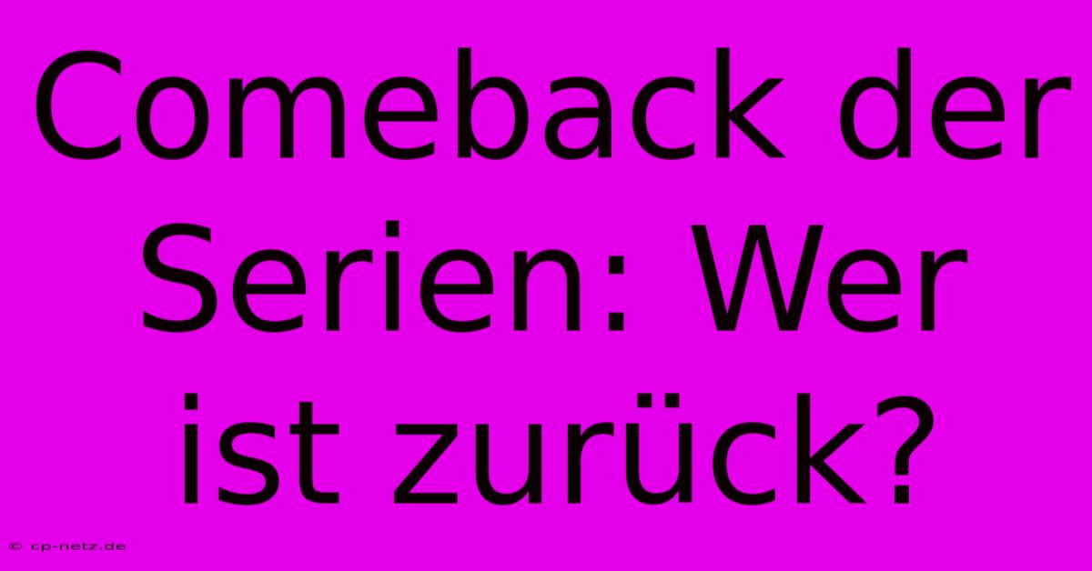 Comeback Der Serien: Wer Ist Zurück?