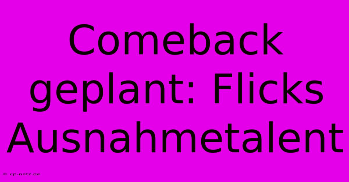 Comeback Geplant: Flicks Ausnahmetalent