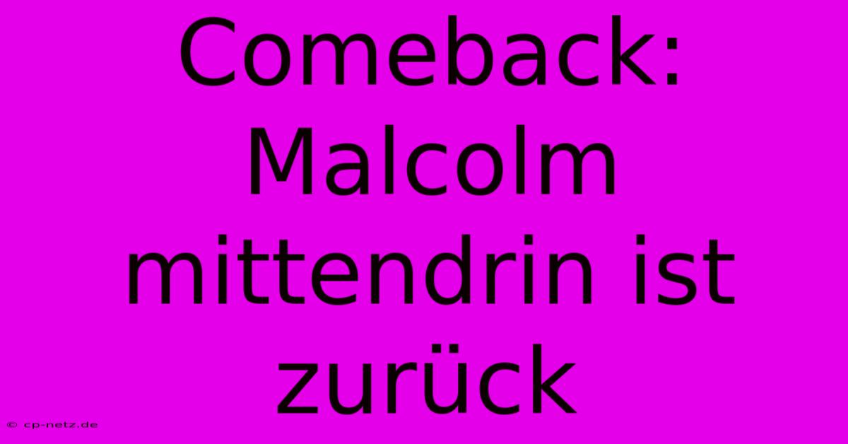 Comeback: Malcolm Mittendrin Ist Zurück