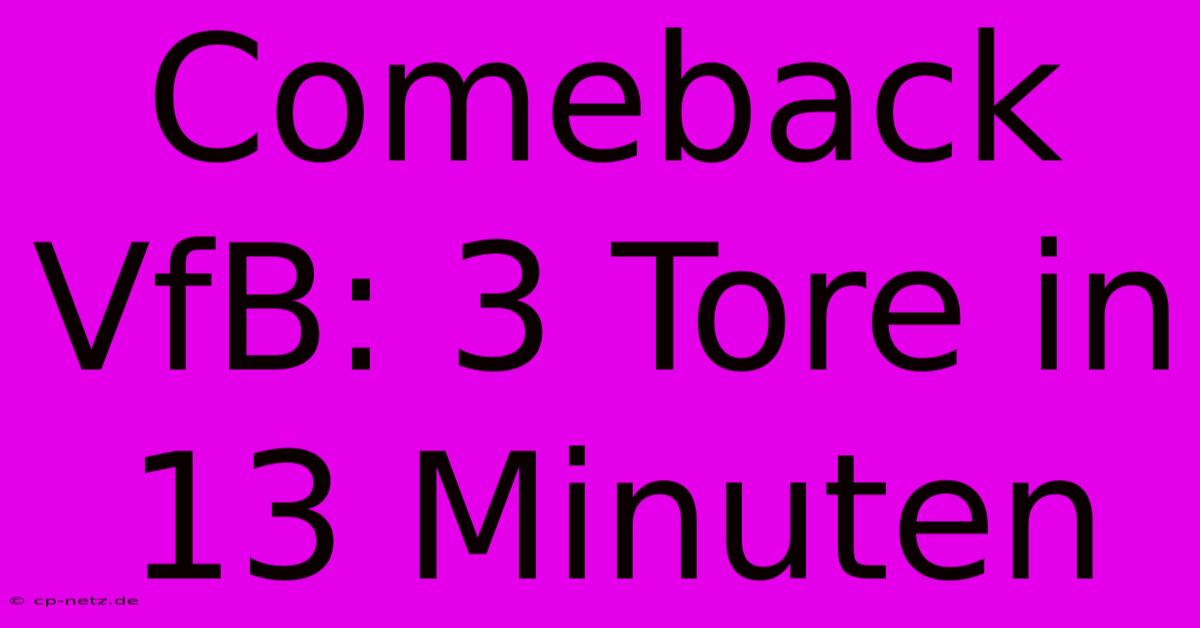 Comeback VfB: 3 Tore In 13 Minuten