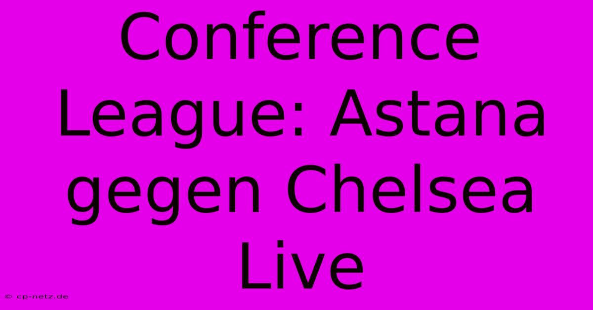 Conference League: Astana Gegen Chelsea Live