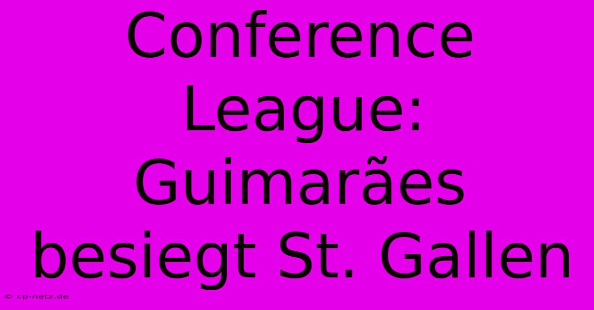 Conference League: Guimarães Besiegt St. Gallen