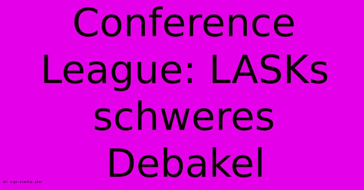 Conference League: LASKs Schweres Debakel