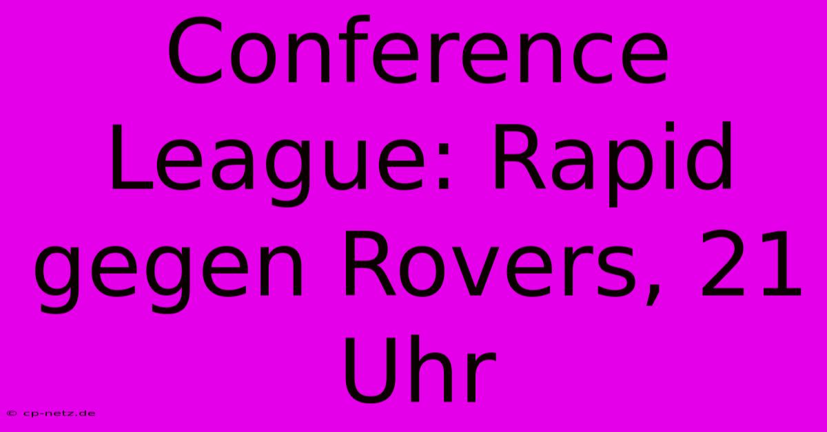 Conference League: Rapid Gegen Rovers, 21 Uhr