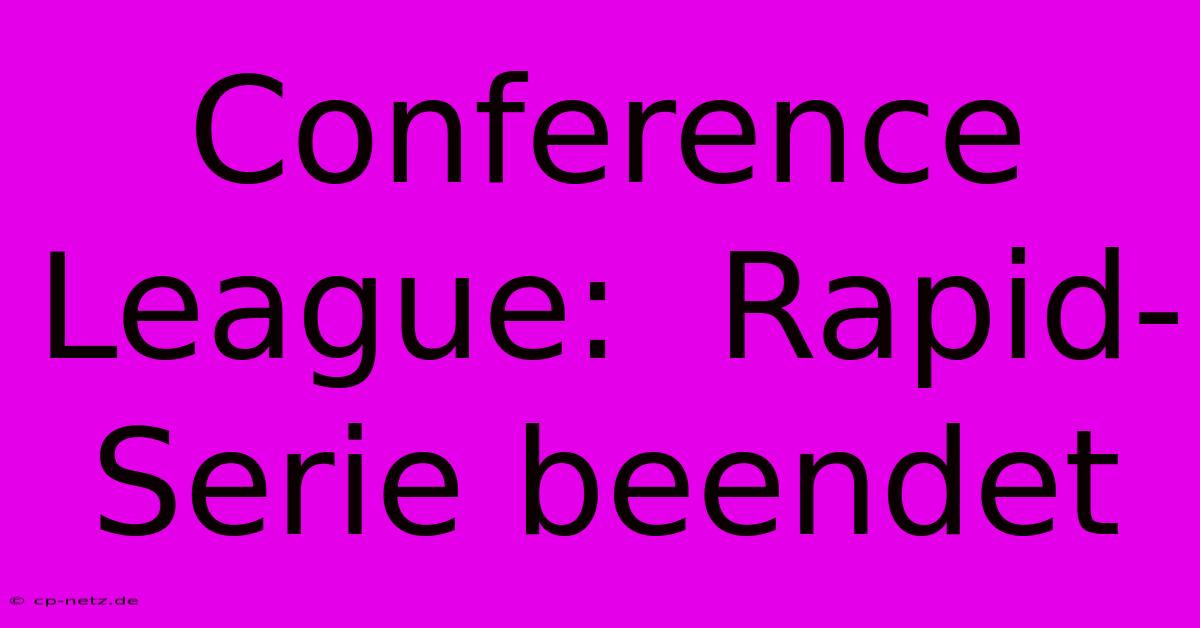 Conference League:  Rapid-Serie Beendet