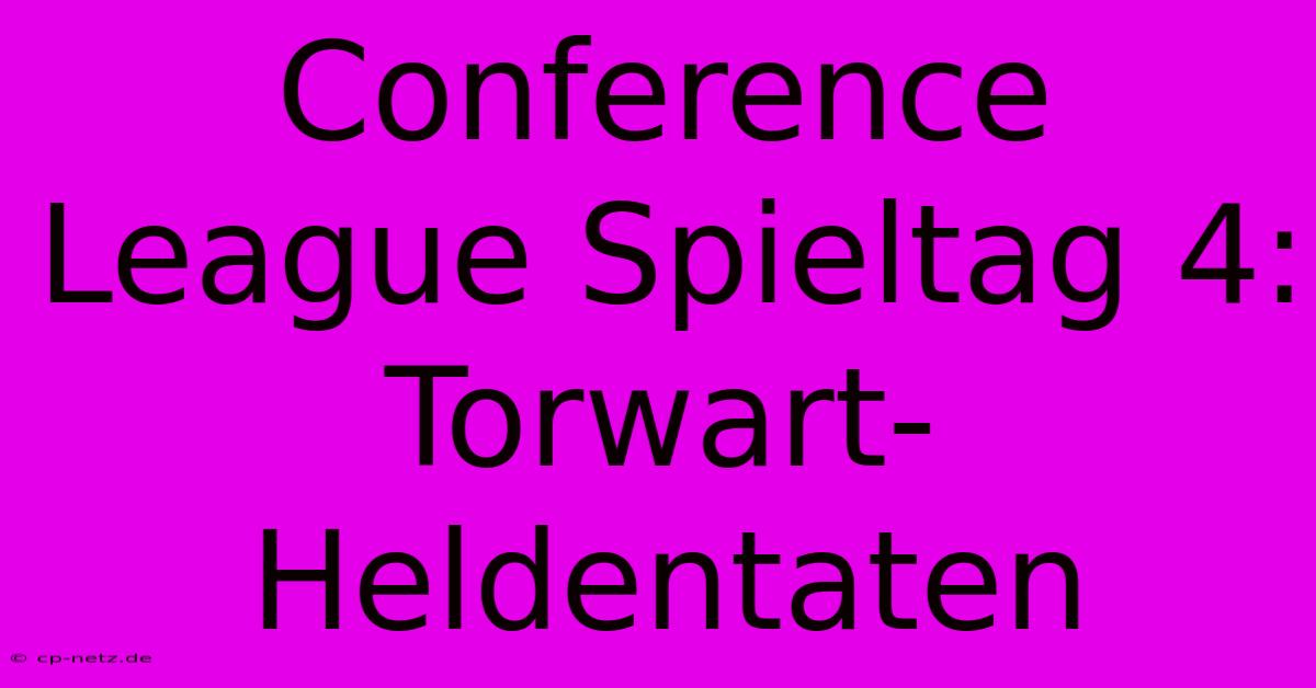 Conference League Spieltag 4: Torwart-Heldentaten