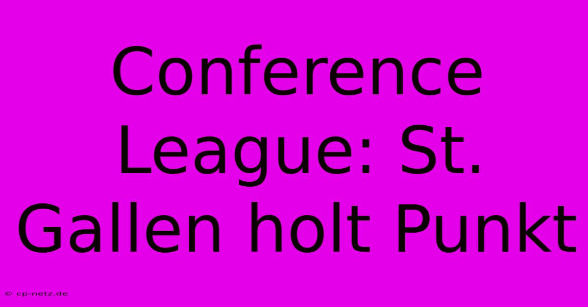 Conference League: St. Gallen Holt Punkt