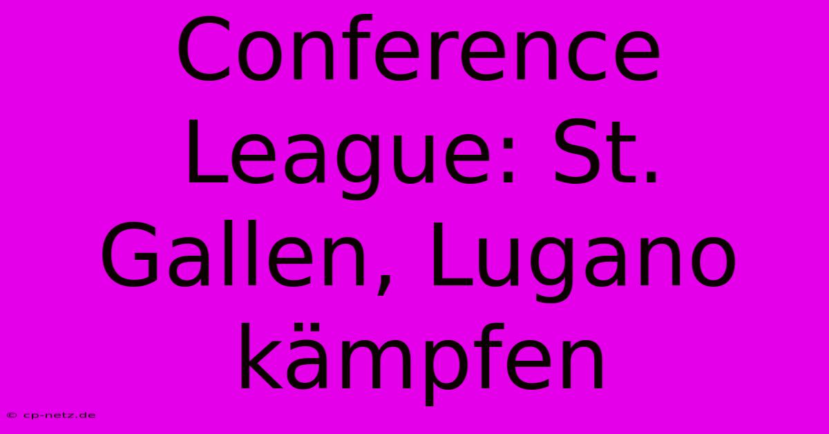 Conference League: St. Gallen, Lugano Kämpfen