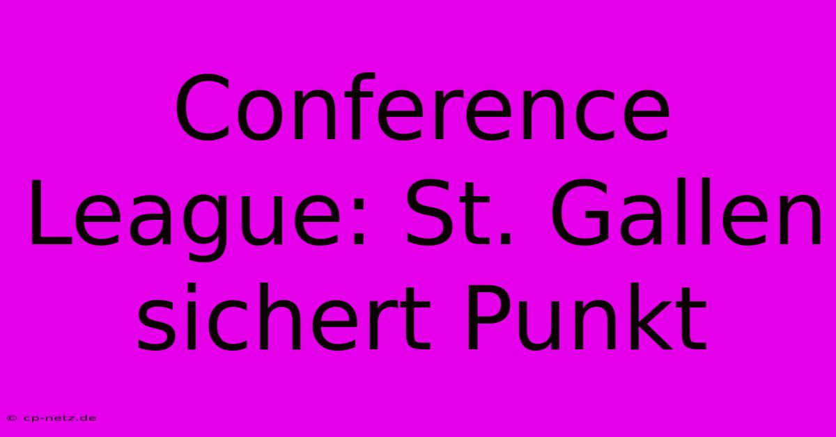 Conference League: St. Gallen Sichert Punkt