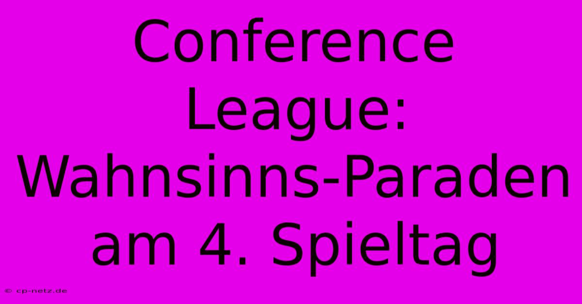 Conference League: Wahnsinns-Paraden Am 4. Spieltag