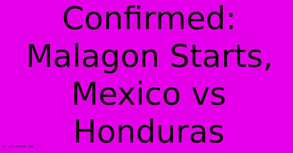 Confirmed: Malagon Starts, Mexico Vs Honduras