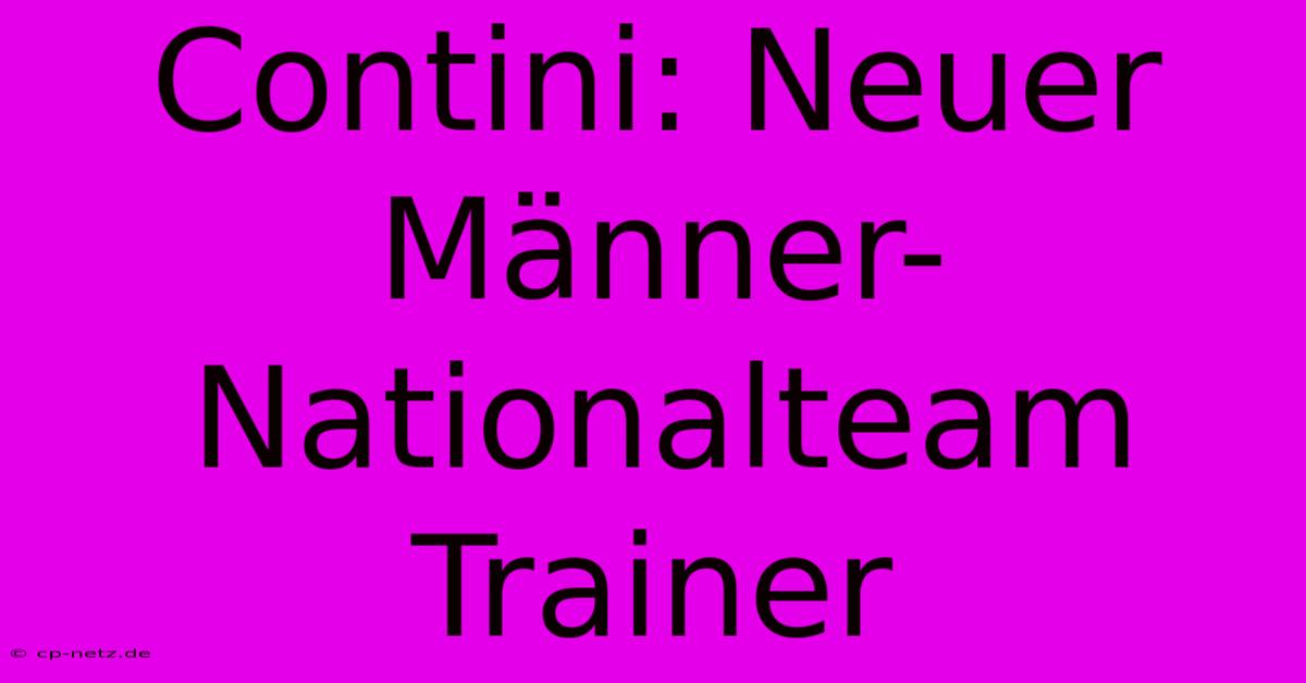 Contini: Neuer Männer-Nationalteam Trainer