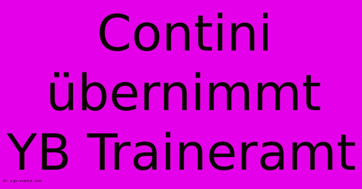 Contini Übernimmt YB Traineramt