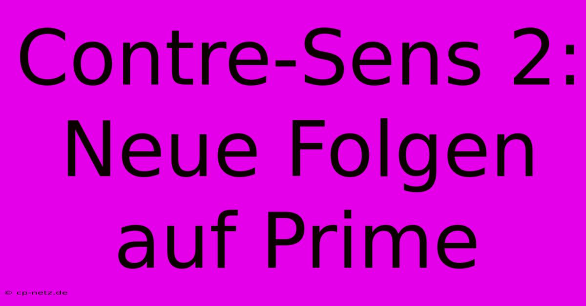 Contre-Sens 2: Neue Folgen Auf Prime