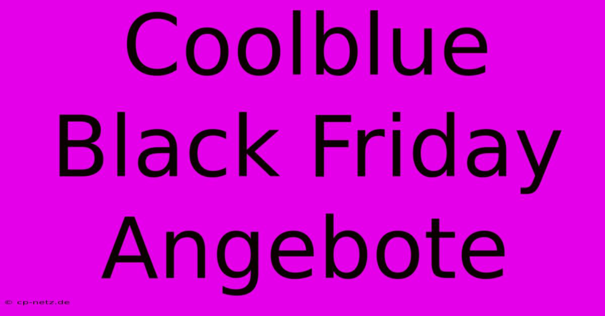 Coolblue Black Friday Angebote