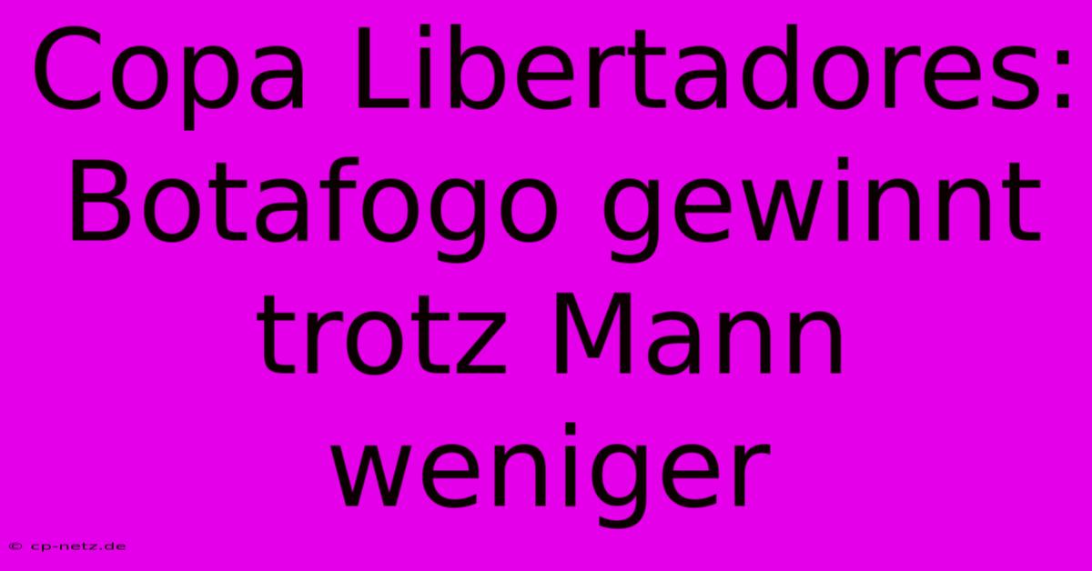 Copa Libertadores: Botafogo Gewinnt Trotz Mann Weniger