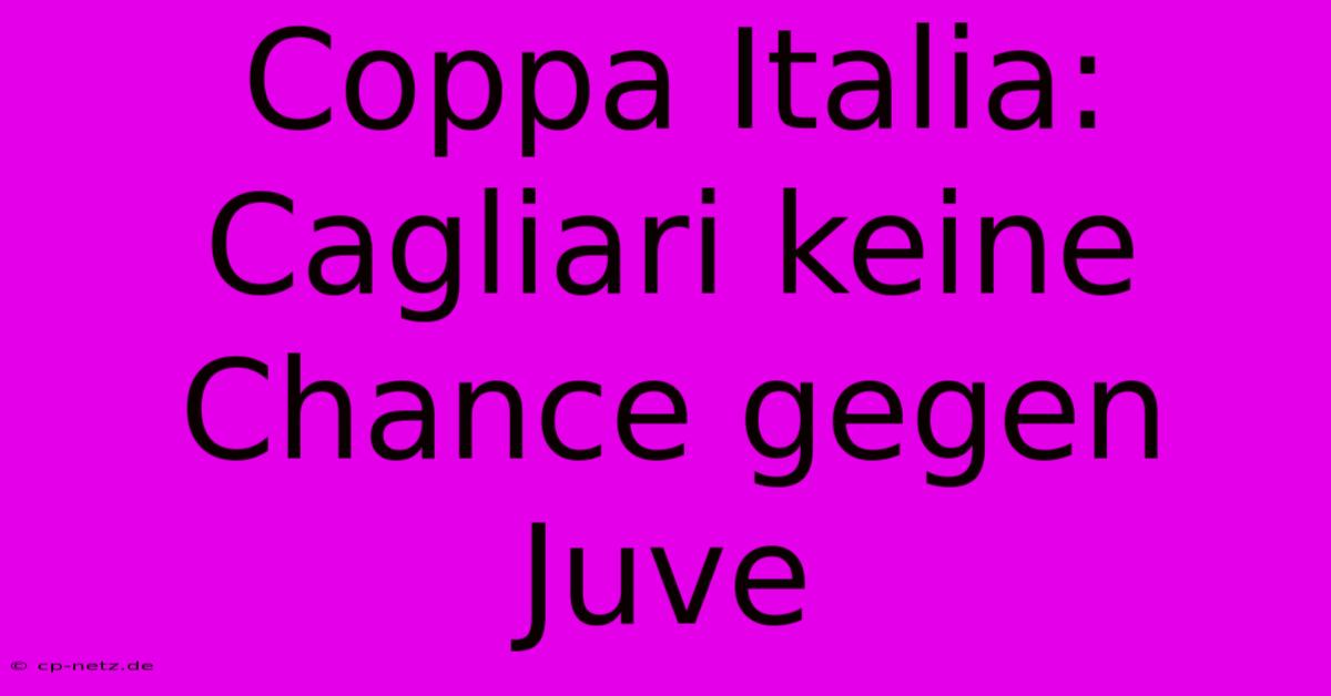 Coppa Italia: Cagliari Keine Chance Gegen Juve