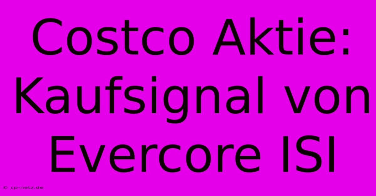 Costco Aktie: Kaufsignal Von Evercore ISI