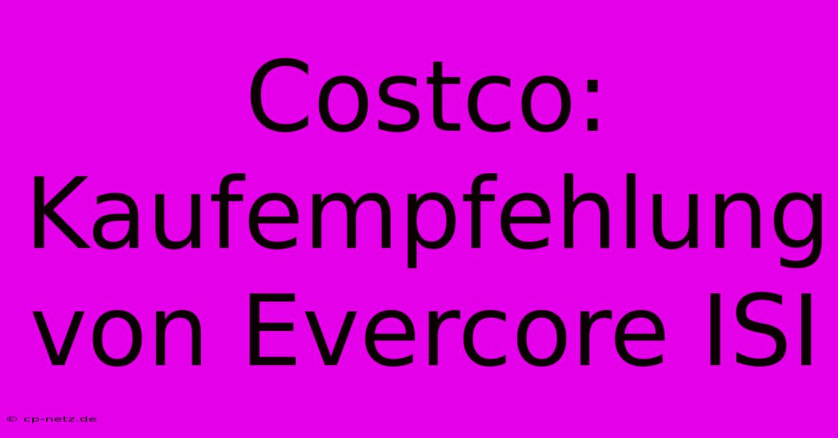 Costco: Kaufempfehlung Von Evercore ISI