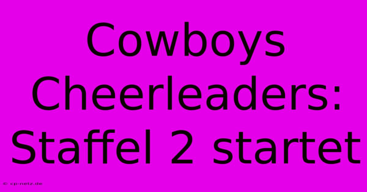 Cowboys Cheerleaders: Staffel 2 Startet