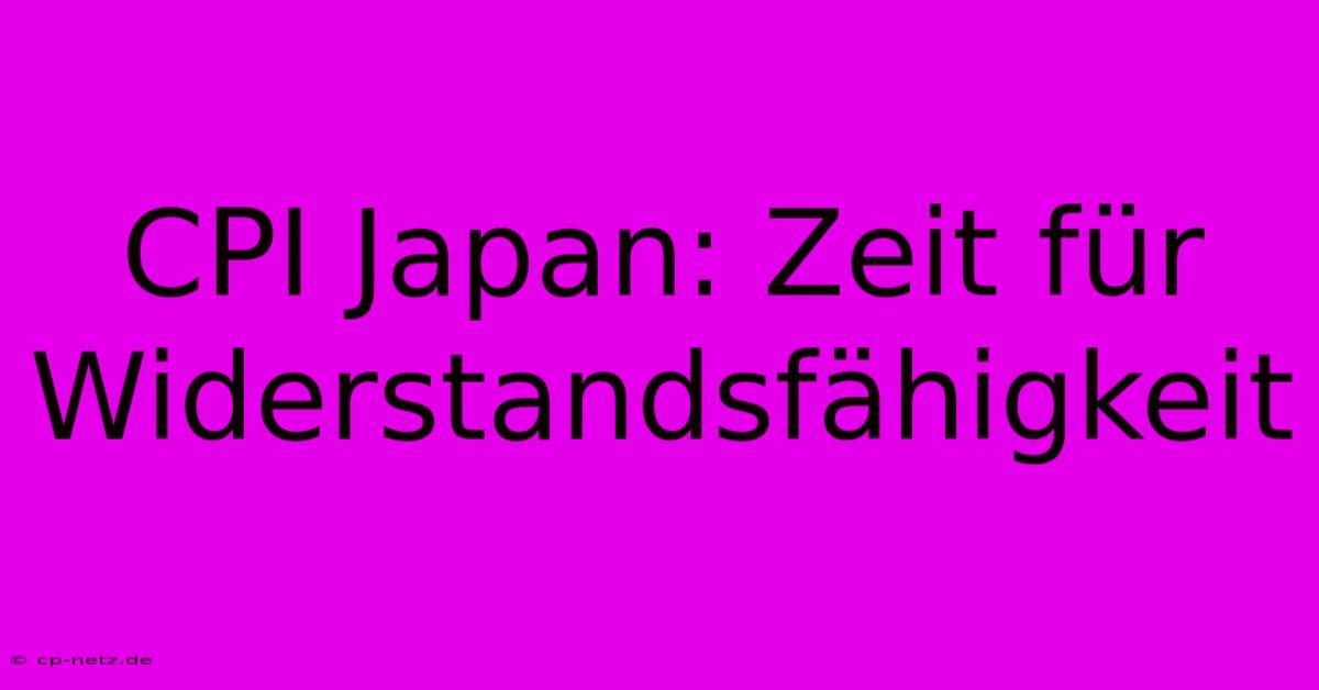 CPI Japan: Zeit Für Widerstandsfähigkeit