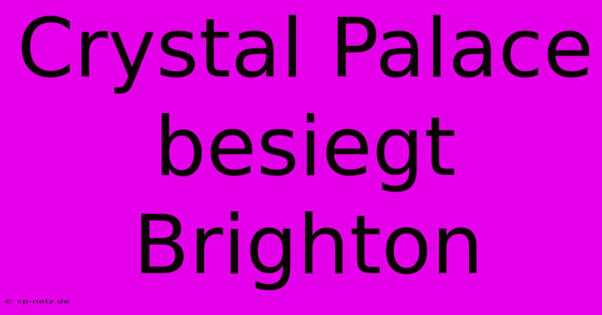 Crystal Palace Besiegt Brighton