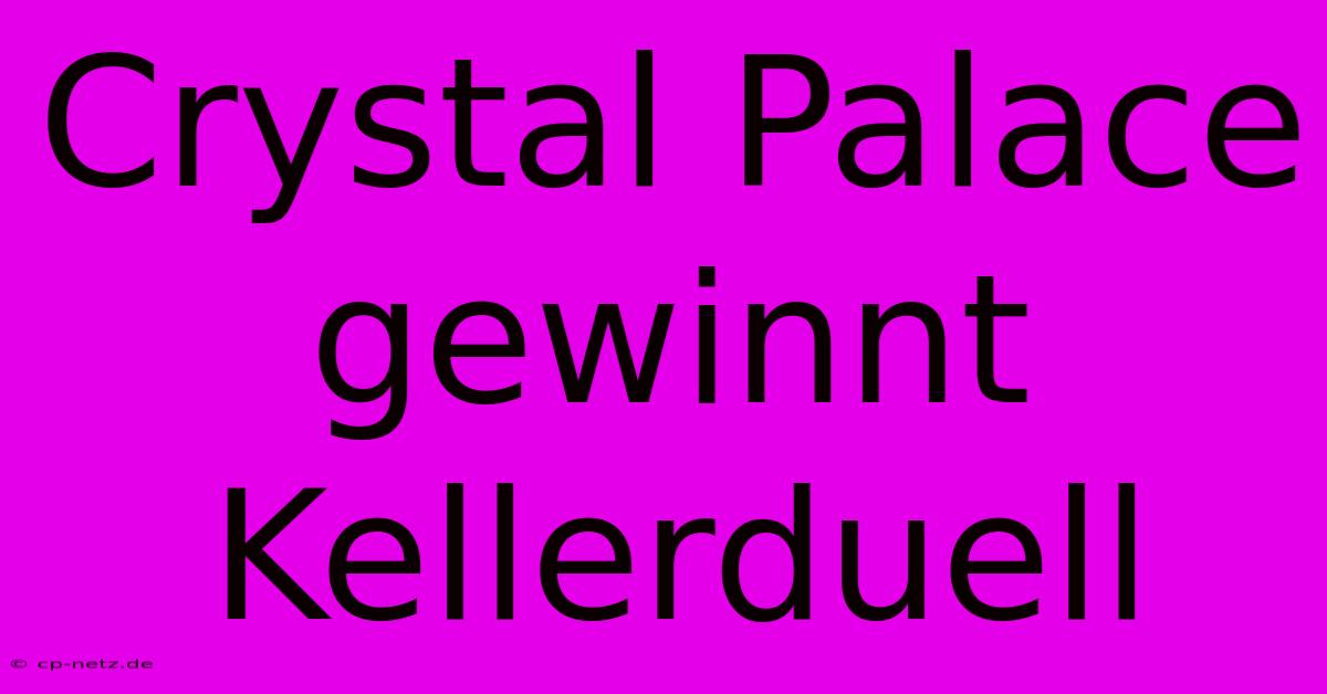 Crystal Palace Gewinnt Kellerduell