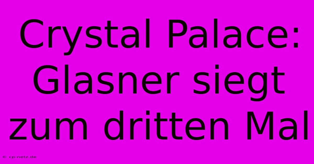 Crystal Palace: Glasner Siegt Zum Dritten Mal