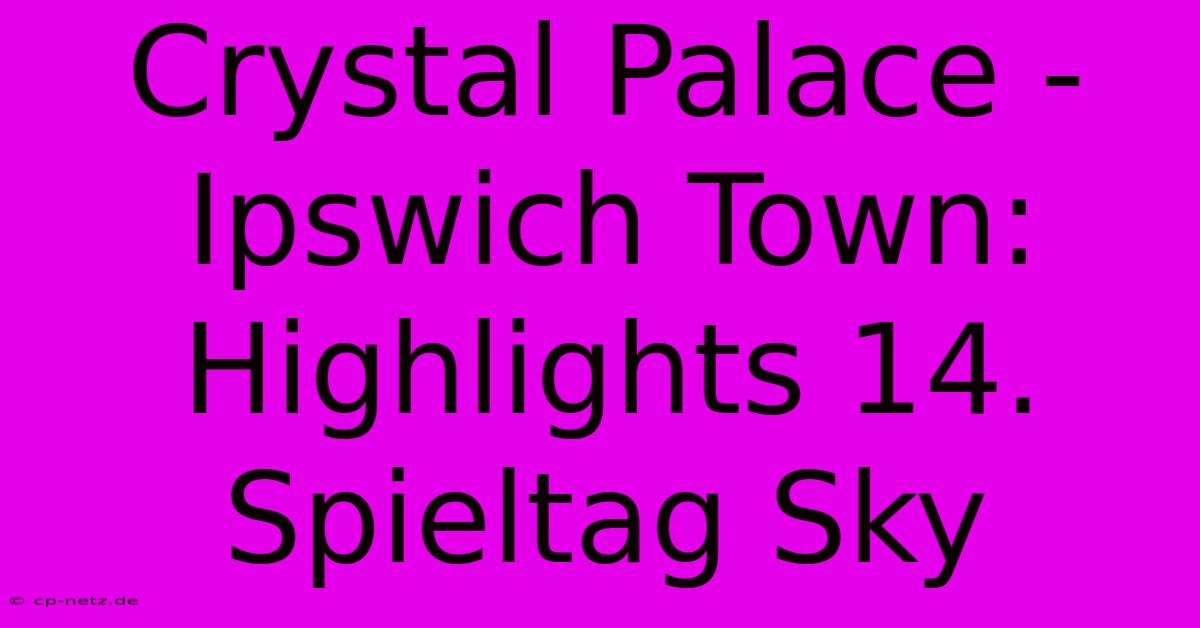 Crystal Palace - Ipswich Town: Highlights 14. Spieltag Sky