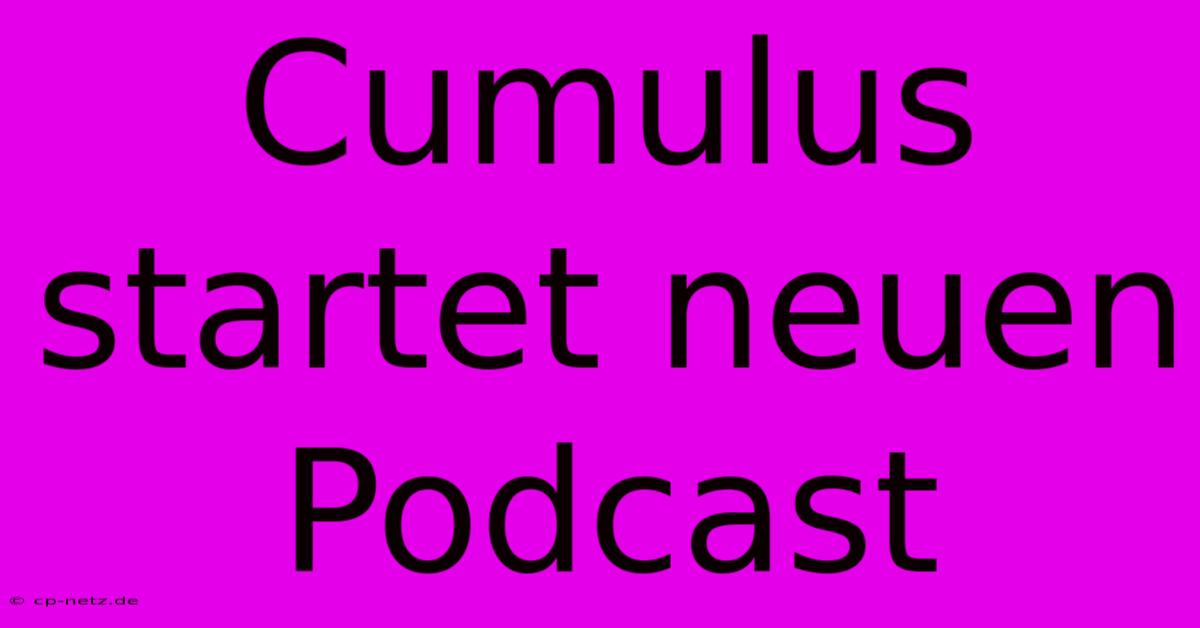 Cumulus Startet Neuen Podcast