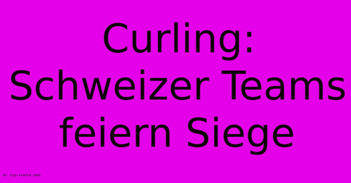 Curling: Schweizer Teams Feiern Siege