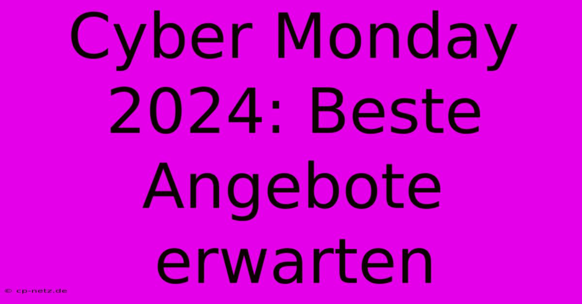 Cyber Monday 2024: Beste Angebote Erwarten