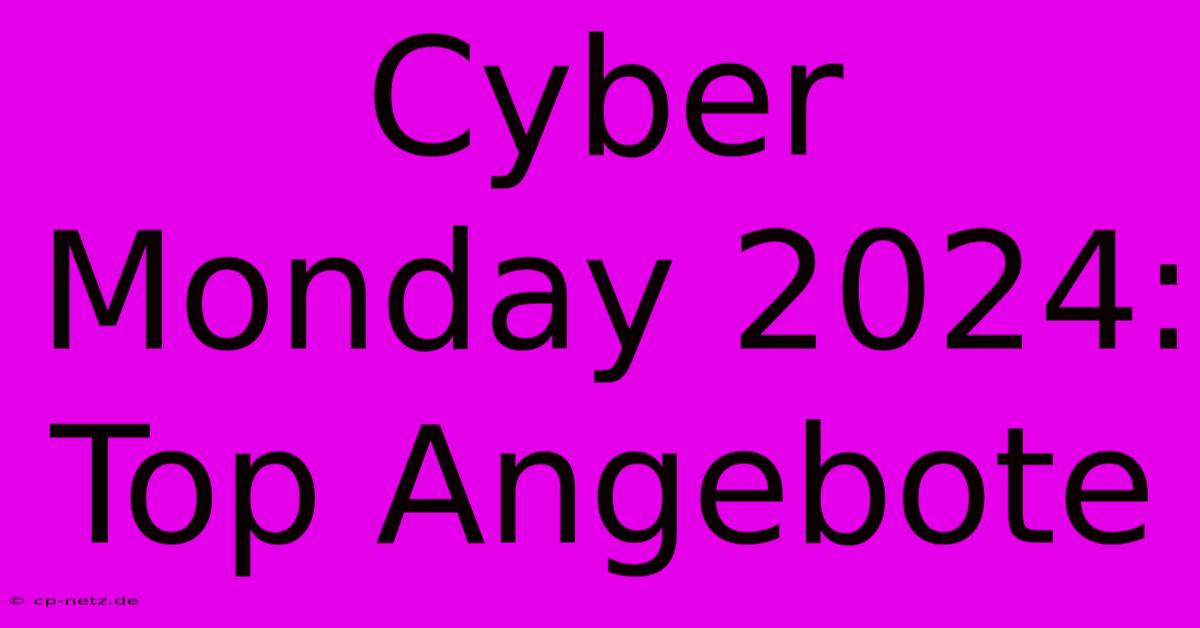 Cyber Monday 2024: Top Angebote